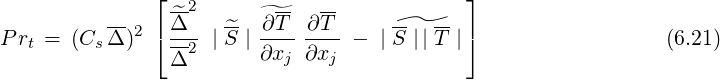               ⌊ --2       --  --            ⌋
          --2 ⌈ ^Δ--  ^- -^∂T- ∂T--    --  -- ⌉
Prt = (Cs Δ )   Δ2  |S |∂xj  ∂xj -  |S ||T |                   (6.21)
