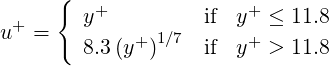       {  +              +
u+ =    y           if  y  ≤ 11.8
        8.3(y+ )1∕7  if  y+ > 11.8
