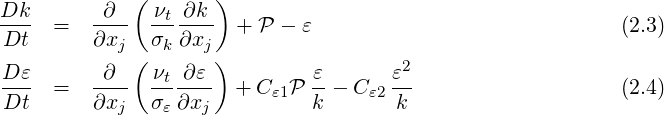 Dk        ∂  ( νt ∂k )
Dt-  =   ∂x-- σ--∂x--  + P - ε                             (2.3)
           j (  k   j)                 2
D-ε  =   -∂-- -νt∂-ε- +  C  P ε-- C   ε-                   (2.4)
Dt       ∂xj  σ ε∂xj      ε1  k    ε2 k
