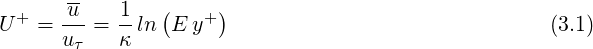       --
U+ =  u--= 1-ln(E y+ )                              (3.1)
      uτ   κ
