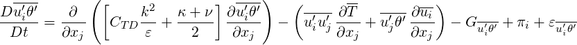             (                       )
Du-′θ′    ∂   [    k2    κ+ ν ] ∂u-′θ′   ( ---- ∂T-  ---- ∂u-)
---i--=  ----  CT D---+  ----- ---i-  -   u′iu′j----+ u ′jθ′ --i- - Gu-′θ′ + πi + εu′θ′
 Dt      ∂xj        ε     2     ∂xj           ∂xj        ∂xj       i          i
