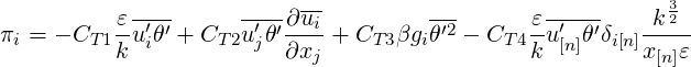            ----      ---- --         ---       -----      3
πi = - CT 1εu′θ′ + CT 2u′θ′∂-ui+ CT 3βgiθ′2 - CT 4εu′ θ′δi[n] k-2-
          k i         j ∂xj                   k [n]    x [n]ε
