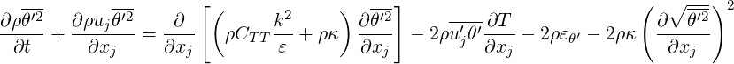   --′2       -′2       [(       2     )  -′2]     ---- --             (  ∘ -′2)2
∂ρθ-- + ∂ρujθ--=  -∂--  ρCT T k-+ ρ κ  ∂θ-- - 2ρ u′θ′ ∂T-- 2ρ εθ′ - 2 ρκ ∂-θ--
  ∂t      ∂xj     ∂xj         ε        ∂xj        j ∂xj                 ∂xj
