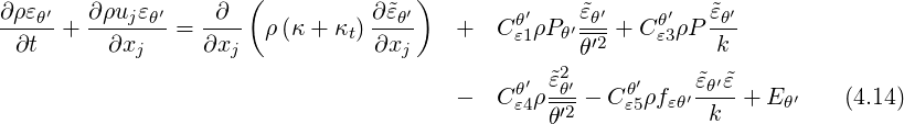 ∂ρεθ′   ∂ρujεθ′    ∂  (         ∂ ˜εθ′)         ′   ε˜θ′     ′   ˜εθ′
----- + -------=  ---- ρ (κ + κt)----    +  C θε1ρP θ′′2 + Cθε3ρP ---
  ∂t      ∂xj     ∂xj            ∂xj              θ           k
                                             θ′ ˜ε2θ′-   θ′    ′ε ˜θ′˜ε    ′
                                        -  C ε4ρ θ′2 - Cε5ρfεθ  k +  Eθ    (4.14)
